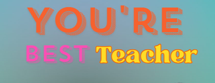 You're Best Teacher