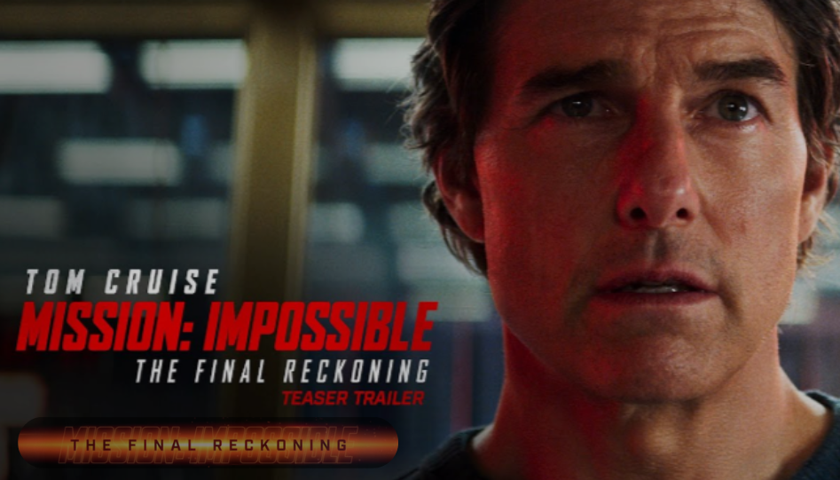 Mission Impossible – The Final Reckoning